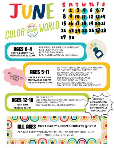 June youth calendar. Ages 0-4 Craft & Story time Wednesdays at 10 am. 6/4 Stamping art.6/11 sock puppets. 6/18 3-D rainbows. 6/25 American sign language. Ages 5-11 Craft and story time Mondays at 5:30 and Tuesday at 10:30 am. 6/2 Paint like Alma Woodsey Thomas. 6/3 melted crayon butterflies. 6/9 finger crochet. 6/10 t- shirt capes. 6/16 Rheoscopic Necklaces. 6/17 ping pong lanterns. 6/23 American sign language. 6/24 eyes closed animal portraits. Ages 12-18 teen time Fridays at 1:00 pm. 6/13  